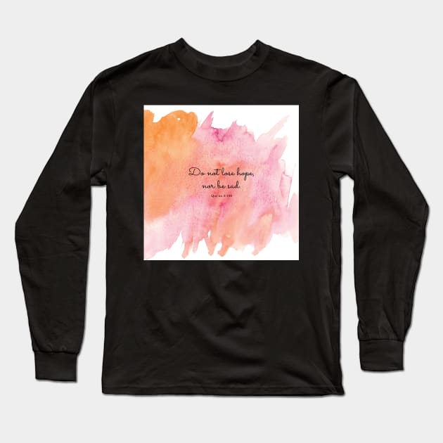 Do not lose hope, nor be sad. Qur’an 3:139 Long Sleeve T-Shirt by StudioCitrine